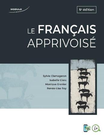 Couverture du livre « Le français apprivoisé (5e édition) » de Isabelle Clerc et Sylvie Clamageran et Monique Grenier et Renee-Lise Roy aux éditions Modulo