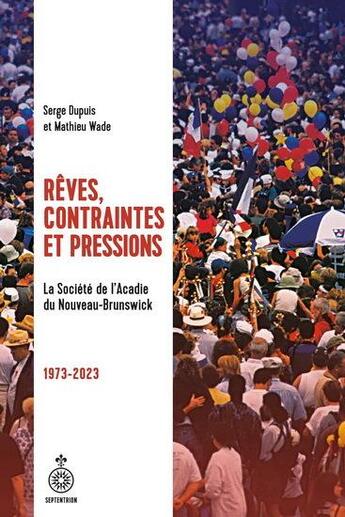 Couverture du livre « Rêves, contraintes et pressions : la sanb (1973-2023) » de Dupuis Serge aux éditions Septentrion