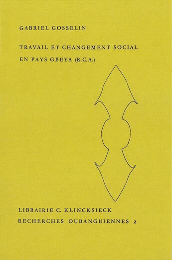 Couverture du livre « Travail et changement social en pays gbeya (republique centrafricaine ) » de Gabriel Gosselin aux éditions Societe D'ethnologie