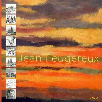 Couverture du livre « Jean Feugereux ; son oeuvre, peint, dessiné, gravé, écrit » de Feugereux Jean aux éditions Nanga