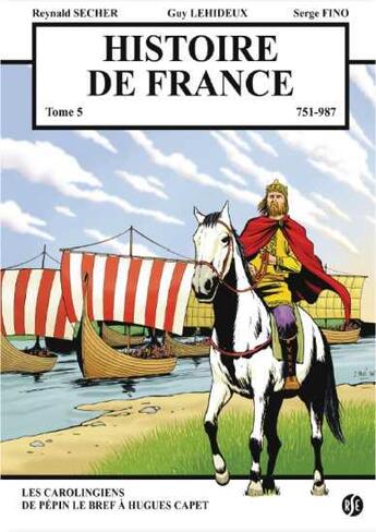 Couverture du livre « Histoire de France 751-987 t.5 » de Reynald Secher aux éditions Reynald Secher
