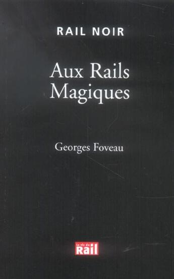 Couverture du livre « Aux rails magiques » de Georges Foveau aux éditions La Vie Du Rail