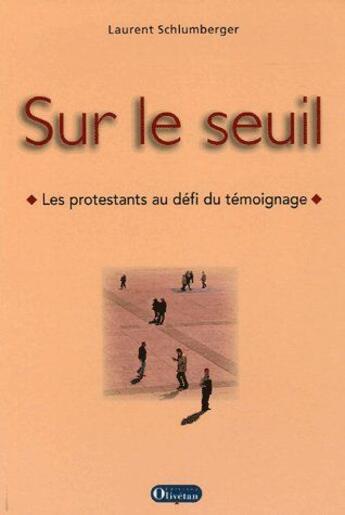 Couverture du livre « Sur le seuil. les protestants face au defi du temoignage » de Laurent Schlumberger aux éditions Olivetan