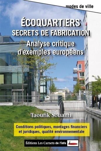 Couverture du livre « Écoquartiers, secrets de fabrication ; analyse critique d'exemples en Europe » de Taoufik Souami aux éditions Carnets De L'info