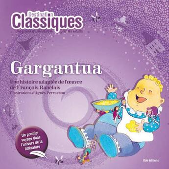 Couverture du livre « DESTINATION CLASSIQUES ; Gargantua » de Francois Rabelais et Agnes Perruchon aux éditions Itak