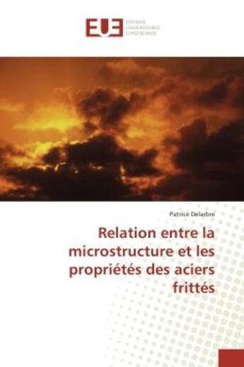 Couverture du livre « Relation entre la microstructure et les proprietes des aciers frittes » de Patrice Delarbre aux éditions Editions Universitaires Europeennes