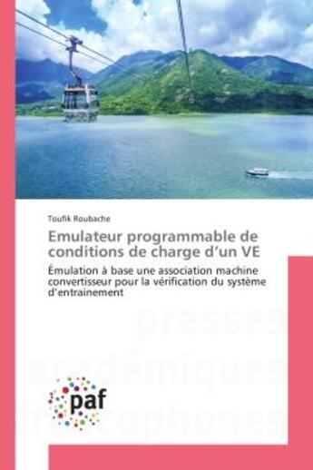 Couverture du livre « Emulateur programmable de conditions de charge d'un Ve : Emulation A base une association machine convertisseur pour la verification du systeme d'entrainemen » de Toufik Roubache aux éditions Editions Universitaires Europeennes