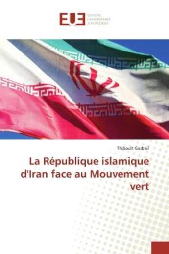 Couverture du livre « La République islamique d'Iran face au Mouvement vert » de Thibault Gerbail aux éditions Editions Universitaires Europeennes