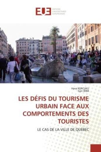 Couverture du livre « Les defis du tourisme urbain face aux comportements des touristes - le cas de la ville de quebec » de Kercuku/Biba aux éditions Editions Universitaires Europeennes