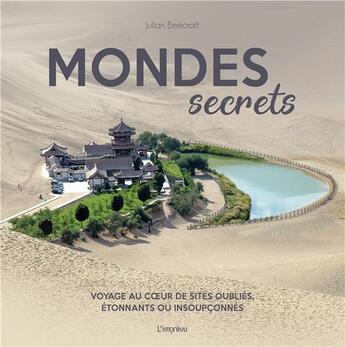 Couverture du livre « Mondes secrets ; voyage au coeur de sites oubliés, étonnants ou insoupçonnés » de Julian Beecroft aux éditions L'imprevu