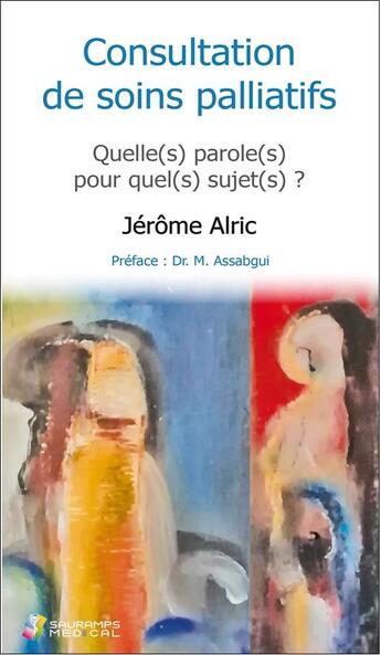 Couverture du livre « Consultation de soins palliatifs ; quelle(s) paroles(s) pour quel(s) sujet(s) ? » de Jerome Alric aux éditions Sauramps Medical