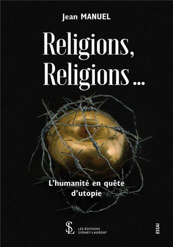 Couverture du livre « Religions , religions ... ; l'humanité en quête d'utopie » de Manuel Jean aux éditions Sydney Laurent