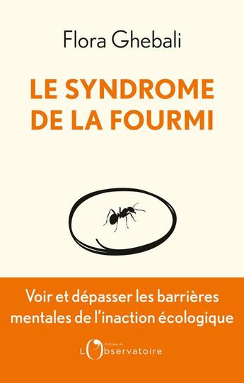 Couverture du livre « Le syndrome de la fourmi : voir et dépasser les barrières mentales de l'inaction écologique » de Flora Ghebali aux éditions L'observatoire