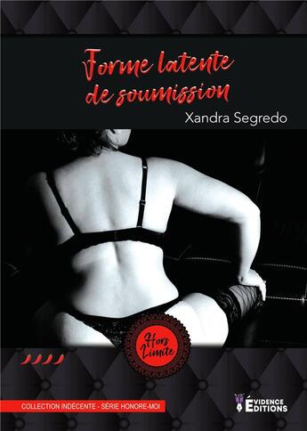 Couverture du livre « Forme latente de soumission : Honore-moi » de Xandra Segredo aux éditions Evidence Editions