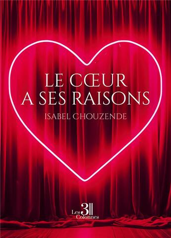 Couverture du livre « Le coeur a ses raisons » de Isabel Chouzende aux éditions Les Trois Colonnes