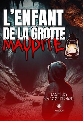 Couverture du livre « L'enfant de la grotte maudite » de Kaelis Ombrenoire aux éditions Le Lys Bleu