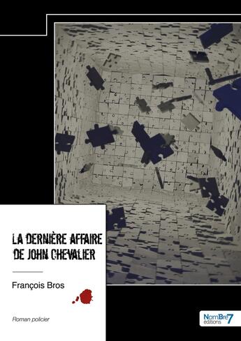 Couverture du livre « La dernière affaire de John Chevalier » de Francois Bros aux éditions Nombre 7