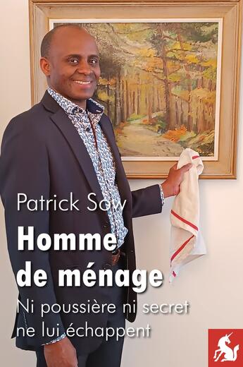 Couverture du livre « Homme de ménage : Ni poussière ni secret ne lui échappent » de Patrick Sow aux éditions Editions De La Licorne