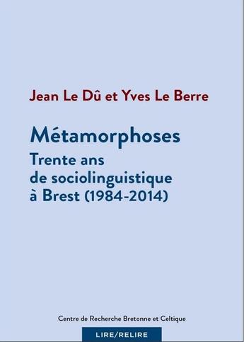 Couverture du livre « Métamorphoses ; 30 ans de sociolinguistique à Brest (1984-2014) » de Yves Le Berre et Jean Leduc aux éditions Crbc