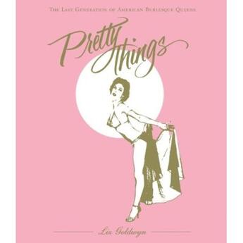 Couverture du livre « Pretty things - the last generation of american burlesque queens » de Liz Goldwyn aux éditions Harper Collins Us