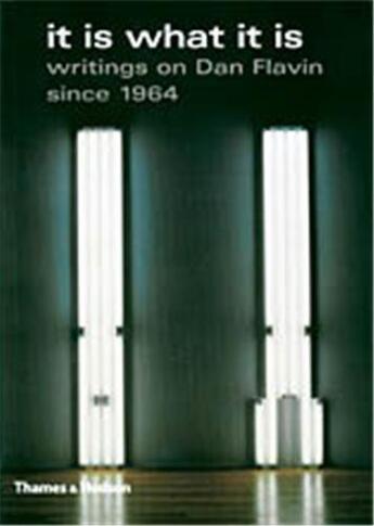 Couverture du livre « It is what it is - writings on dan flavin since 1964 » de Feldman/Schubert aux éditions Thames & Hudson