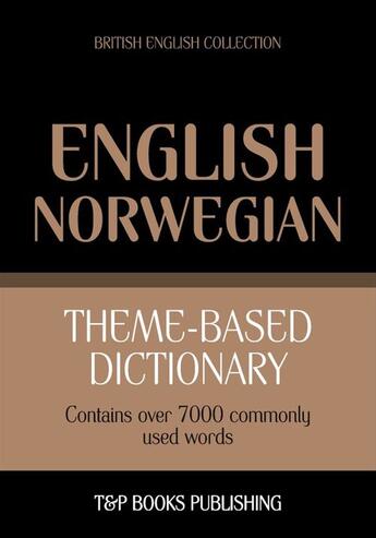 Couverture du livre « Theme-based dictionary British English-Norwegian - 7000 words » de Andrey Taranov aux éditions T&p Books