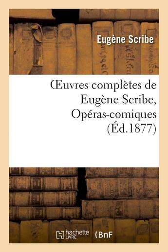 Couverture du livre « Oeuvres complètes de Eugène Scribe, Opéras-comiques. Sér. 4 » de Eugene Scribe aux éditions Hachette Bnf