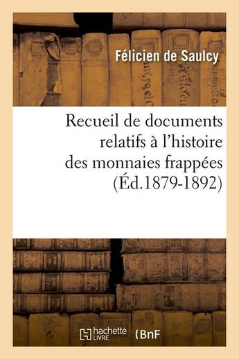 Couverture du livre « Recueil de documents relatifs a l'histoire des monnaies frappees (ed.1879-1892) » de Saulcy Jean-Antoine aux éditions Hachette Bnf