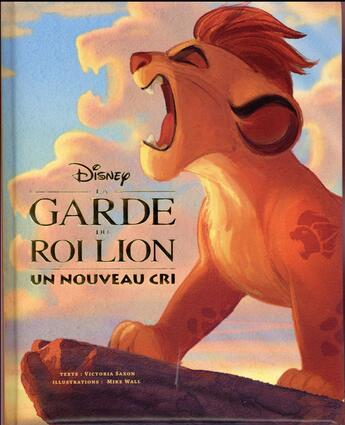 Couverture du livre « La garde du Roi Lion ; un nouveau cri » de Victoria Saxon et Mike Wall aux éditions Disney Hachette