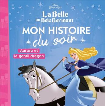 Couverture du livre « Mon histoire du soir : Disney Princesses : Aurore et le gentil dragon, la Belle au bois dormant » de Disney aux éditions Disney Hachette