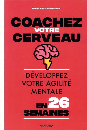 Couverture du livre « Coachez votre cerveau ; développez votre agilité mentale en 26 semaines » de Muriele Pearce-Bozec aux éditions Hachette Pratique