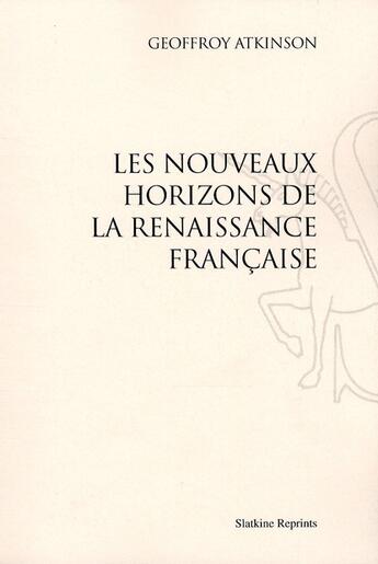 Couverture du livre « Les nouveaux horizons de la renaissance francaise. (1935) » de Geoffroy Atkinson aux éditions Slatkine Reprints