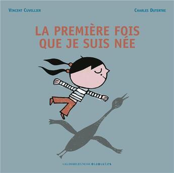 Couverture du livre « La première fois que je suis née » de Vincent Cuvellier et Charles Dutertre aux éditions Gallimard Jeunesse Giboulees