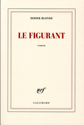 Couverture du livre « Le figurant » de Didier Blonde aux éditions Gallimard