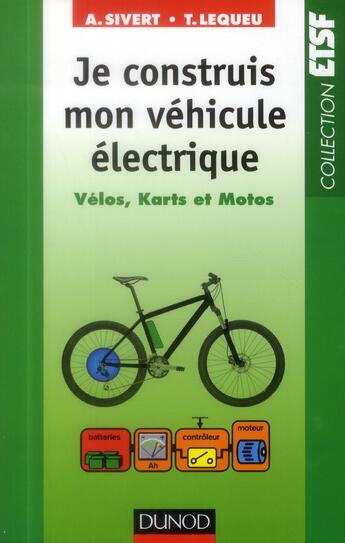 Couverture du livre « Je construis mon véhicule électrique ; vélos, karts et motos » de Arnaud Sivert et Thierry Lequeu aux éditions Dunod