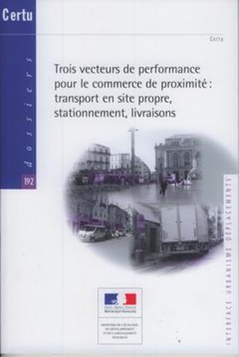 Couverture du livre « Trois vecteurs de performance pour le commerce de proximité : transport en site propre, stationnement, livraisons » de  aux éditions Cerema