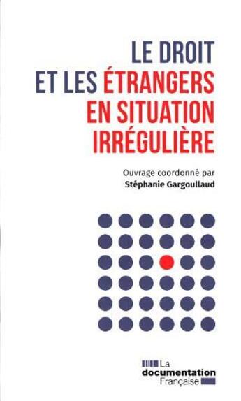 Couverture du livre « Le droit et les étrangers en situation irréguliere » de La Documentation Francaise aux éditions Documentation Francaise