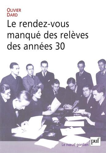 Couverture du livre « Le rendez-vous manqué des relèves des années 30 » de Olivier Dard aux éditions Puf