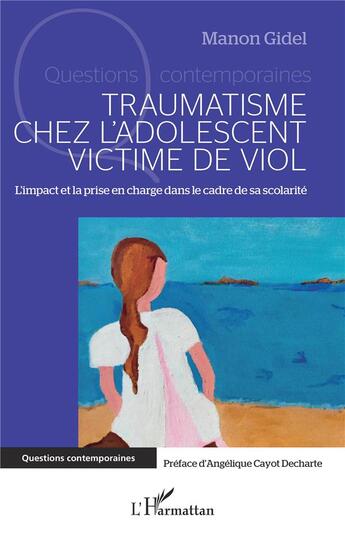 Couverture du livre « Traumatisme chez l'adolescent victime de viol : L'impact et la prise en charge dans le cadre de sa scolarité » de Manon Gidel aux éditions L'harmattan