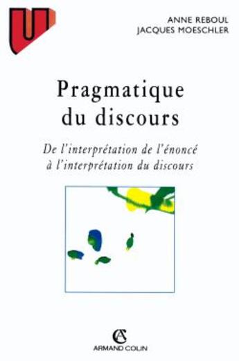 Couverture du livre « Pragmatique du discours - de l'interpretation de l'enonce a l'interpretation du discours » de Moeschler/Reboul aux éditions Armand Colin