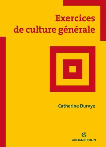 Couverture du livre « Exercices de culture générale » de Catherine Durvye aux éditions Armand Colin