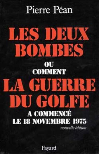 Couverture du livre « Les deux bombes ; ou comment la guerre du Golfe a commencé le 18 novembre 1975 » de Pierre Pean aux éditions Fayard