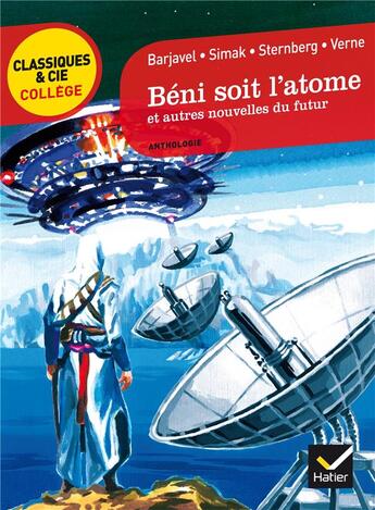 Couverture du livre « Béni soit l'atome et autres nouvelles du futur » de Jules Verne et Jacques Sternberg et Rene Barjavel et Clifford Donald Simak aux éditions Hatier