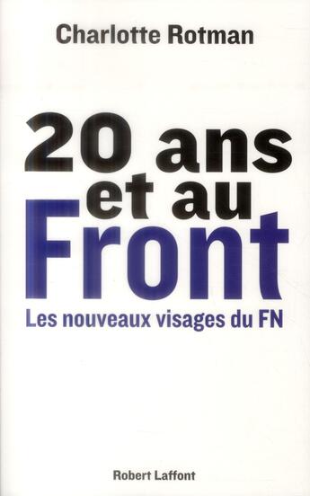 Couverture du livre « 20 ans et au front ; les nouveaux visages du FN » de Charlotte Rotman aux éditions Robert Laffont