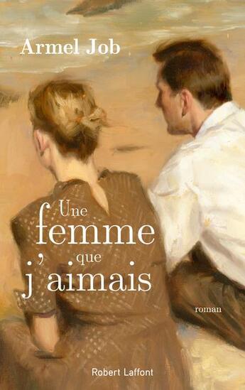 Couverture du livre « Une femme que j'aimais » de Armel Job aux éditions Robert Laffont