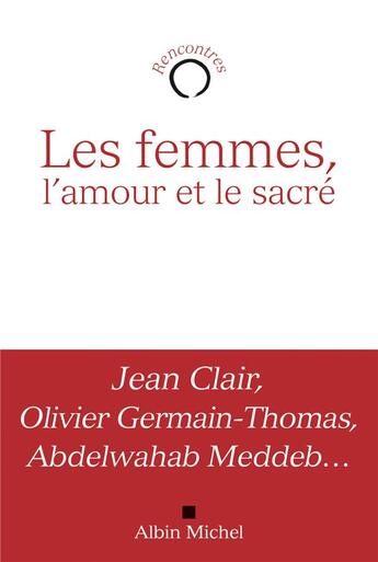 Couverture du livre « Les femmes, l'amour et le sacré » de Jean Clair et Abdelwahab Meddeb et Olivier Germain-Thomas aux éditions Albin Michel