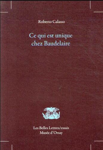 Couverture du livre « Ce qui est unique chez Baudelaire » de Roberto Calasso aux éditions Belles Lettres