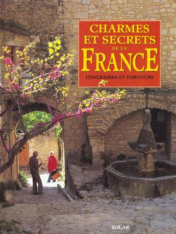 Couverture du livre « Charmes et secrets de la france itineraires et parcours » de  aux éditions Solar