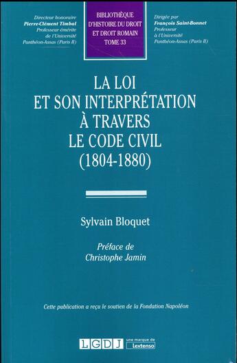 Couverture du livre « La loi et son interprétation à travers le Code civil (1804-1880) » de Sylvain Bloquet aux éditions Lgdj