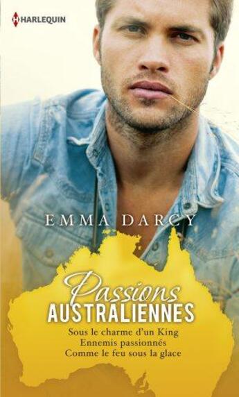 Couverture du livre « Passions australiennes : sous le charme d'un King ; ennemis passionnés ; comme le feu sous la glace » de Emma Darcy aux éditions Harlequin